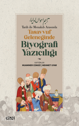 Tarih ile Menakıb Arasında Tasavvuf Geleneğinde Biyografi Yazıcılığı |