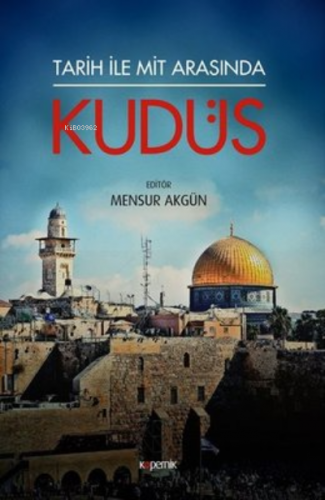 Tarih ile Mit Arasında Kudüs | Mensur Akgün | Kopernik Kitap