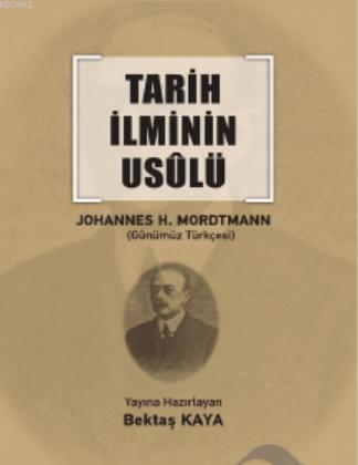 Tarih İlminin Usulü | Johannes H. Mordtmann | Altınordu Yayınları