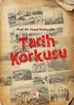 Tarih Korkusu | Yusuf Halaçoğlu | Babıali Kültür Yayıncılığı