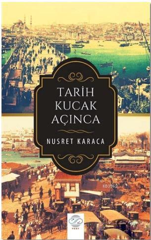 Tarih Kucak Açınca | Nusret Karaca | Post Yayınevi