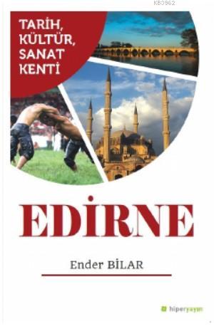 Tarih, Kültür, Sanat Kenti Edirne | Ender Bilar | Hiper Yayınları