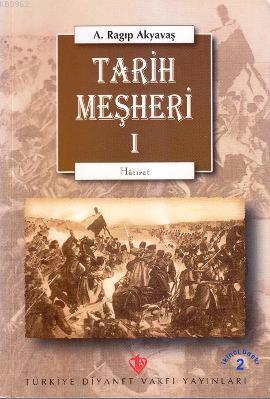 Tarih Meşheri - 1 | A. Ragıp Akyavaş | Türkiye Diyanet Vakfı Yayınları