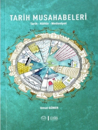 Tarih Musahabeleri;Tarih-kültür-medeniyet | Umut Güner | Diyanet İşler