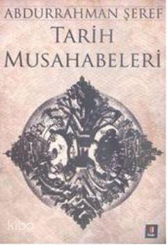 Tarih Musahabeleri | Abdurrahman Şeref | Kapı Yayınları