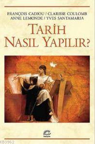 Tarih Nasıl Yapılır? | Anne Lemonde | İletişim Yayınları