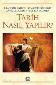 Tarih Nasıl Yapılır? | Anne Lemonde | İletişim Yayınları