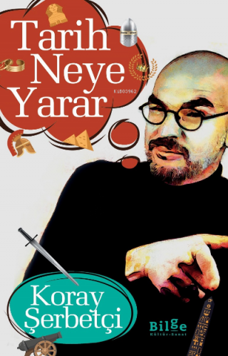 Tarih Neye Yarar | Koray Şerbetçi | Bilge Kültür Sanat