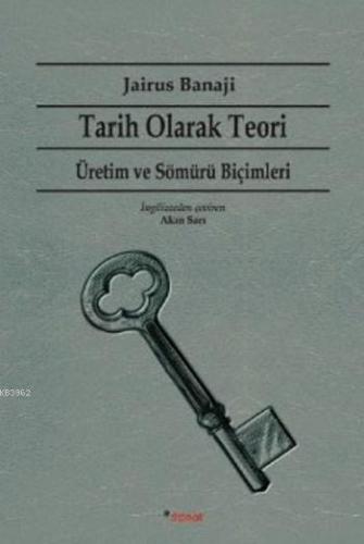 Tarih Olarak Teori Üretim ve Sömürü Biçimleri | Jairus Banaji | Dipnot