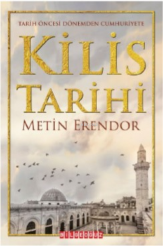 Tarih Öncesi Dönemden Cumhuriyete Kilis Tarihi | Metin Erendor | Bilge