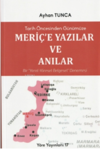 Tarih Öncesinden Günümüze…;Meriç'e Yazılar | Ayhan Tunca | Yöre yayınl