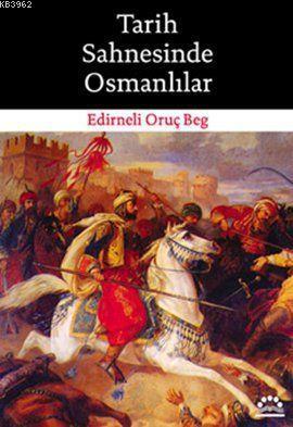 Tarih Sahnesinde Osmanlılar | Edirneli Oruç Beg | Örgün Yayınları