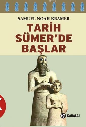 Tarih Sümer'de Başlar | Samuel Noah Kramer | Kabalcı Yayınevi