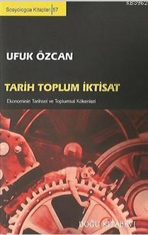 Tarih Toplum İktisat; Ekonominin Tarihsel ve Toplumsal Kökenleri | Ufu