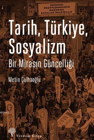 Tarih Türkiye Sosyalizm; Bir Mirasın Güncelliği | Metin Çulhaoğlu | Yo