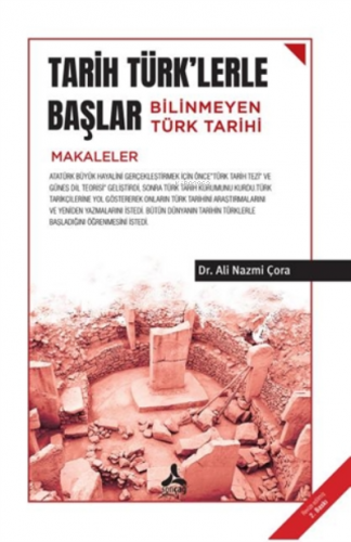 Tarih Türk'lerle Başlar Bilinmeyen Türk Tarihi (Makaleler) | Ali Nazmi