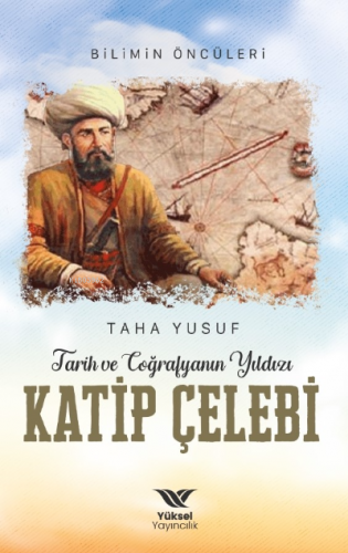 Tarih ve Coğrafyanın Yıldızı Katip | Taha Yusuf | Yüksel Yayıncılık