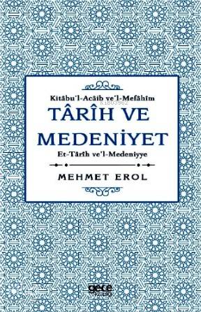 Tarih ve Medeniyet: Kitabu'I- Acaib ve'I-Mefahim et-Tarih ve'I- Medeni