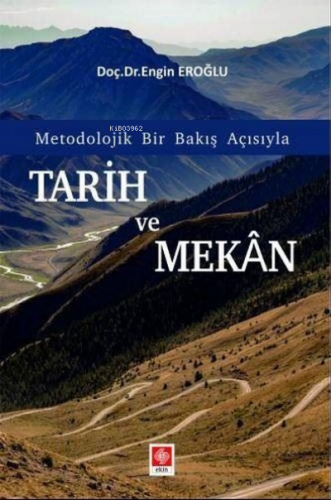 Tarih ve Mekan - Metodolojik Bir Bakış Açısıyla | Engin Eroğlu | Ekin 