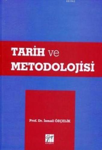 Tarih ve Metodolojisi | İsmail Özçelik | Gazi Kitabevi