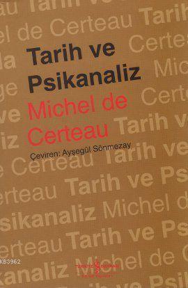 Tarih ve Psikanaliz | Michel De Certeau | Türkiye İş Bankası Kültür Ya