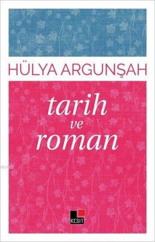 Tarih ve Roman | Hülya Argunşah | Kesit Yayınları