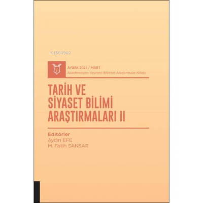 Tarih ve Siyaset Bilimi Araştırmaları II;( AYBAK 2021 Mart ) | M. Fati