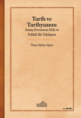 Tarih Ve Tarihyazımı;Amaç Sorununa Etik ve Politik Bir Yaklaşım | Ömer