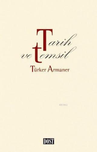 Tarih ve Temsil | Türker Armaner | Dost Kitabevi