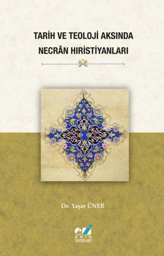 Tarih ve Teoloji Aksında Necrân Hıristiyanları | Yaşar Üner | Emin Yay