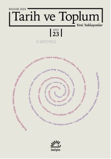 Tarih Ve Toplum Yeni Yaklaşımlar sayı 23 - Bahar 2024 | Kolektif | İle