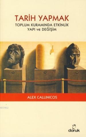 Tarih Yapmak; Toplum Kuramında Etkinlik Yapı ve Değişim | Alex Callini