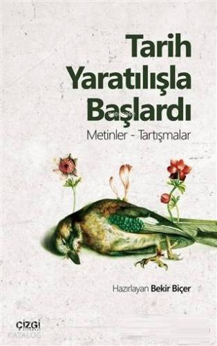 Tarih Yaratılışla Başlardı; Metinler - Tartışmalar | Bekir Biçer | Çiz