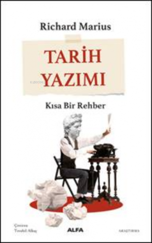 Tarih Yazımı ;Kısa Bir Rehber | Richard Marius | Alfa Basım Yayım Dağı