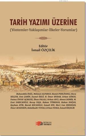 Tarih Yazımı Üzerine; Yöntemler - Yaklaşımlar - İlkeler - Yorumlar | İ