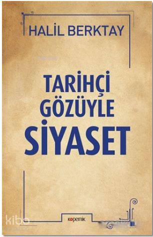 Tarihçi Gözüyle Siyaset | Halil Berktay | Kopernik Kitap