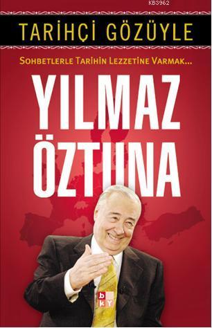 Tarihçi Gözüyle; Sohbetlerle Tarihin Lezzetine Varmak | Yılmaz Öztuna 