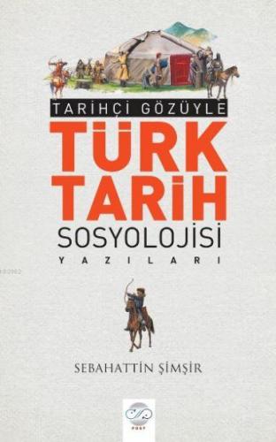 Tarihçi Gözüyle Türk Tarih Sosyolojisi Yazıları | Sebahattin Şimşir | 