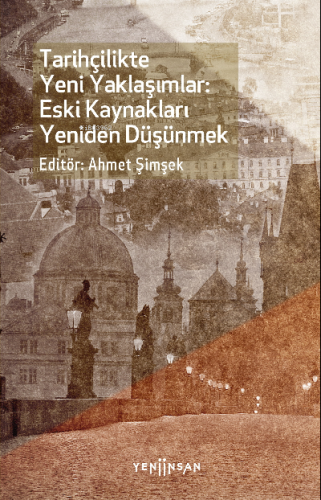 Tarihçilikte Yeni Yaklaşımlar: Eski Kaynakları Yeniden Düşünmek | Ahme