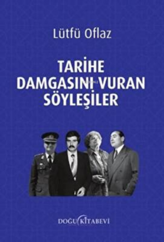 Tarihe Damgasını Vuran Söyleşiler | Lütfü Oflaz | Doğu Kitabevi