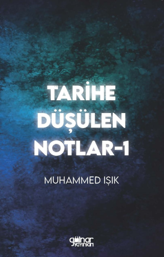 Tarihe Düşülen Notlar -1 | Muhammed Işık | Gülnar Yayınları