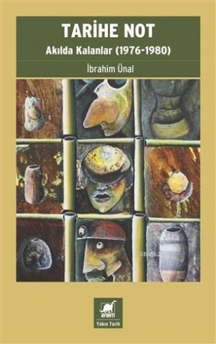 Tarihe Not - Akılda Kalanlar (1976-1980) | İbrahim Ünal | Ayrıntı Yayı