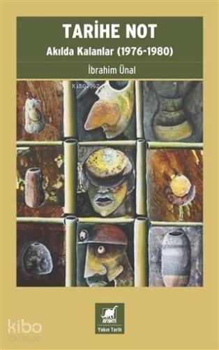 Tarihe Not - Akılda Kalanlar (1976-1980) | İbrahim Ünal | Ayrıntı Yayı