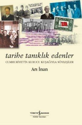 Tarihe Tanıklık Edenler | Arı İnan | Türkiye İş Bankası Kültür Yayınla