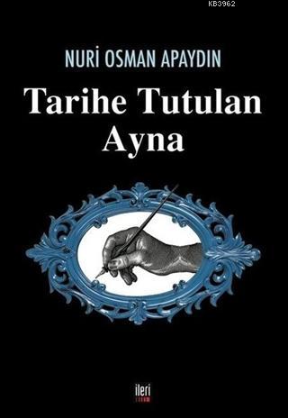 Tarihe Tutulan Ayna | Nuri Osman Apaydın | İleri Yayınları