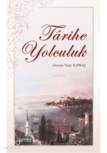 Tarihe Yolculuk | Osman Nuri Topbaş | Erkam Yayınları