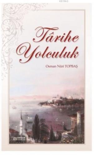 Tarihe Yolculuk | Osman Nuri Topbaş | Erkam Yayınları