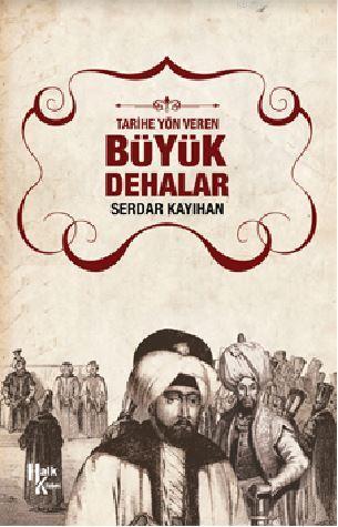 Tarihe Yön Veren Büyük Dehalar | Serdar Kayıhan | Halk Kitabevi