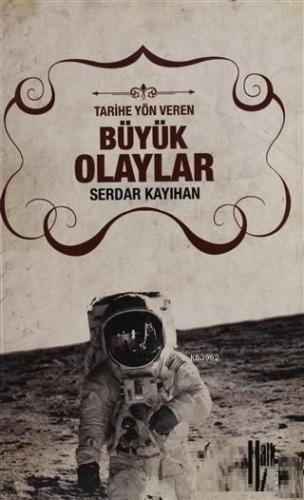 Tarihe Yön Veren Büyük Olaylar | Serdar Kayıhan | Halk Kitabevi