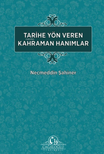 Tarihe Yön veren Kahraman Hanımlar | Necmeddin Şahiner | Cağaloğlu Yay